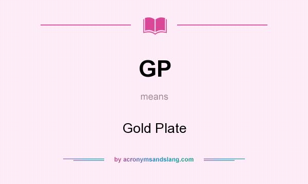What does GP mean? It stands for Gold Plate