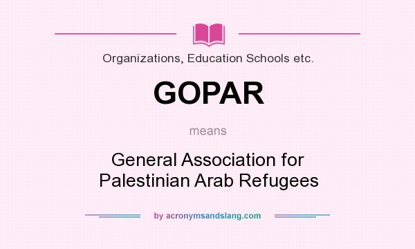 What does GOPAR mean? It stands for General Association for Palestinian Arab Refugees