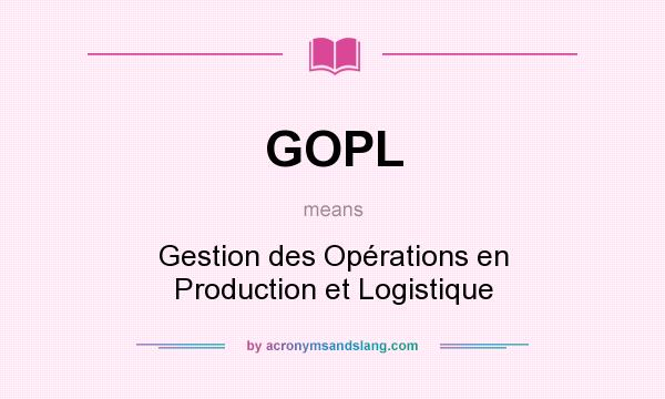 What does GOPL mean? It stands for Gestion des Opérations en Production et Logistique