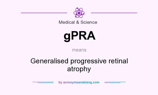 What does gPRA mean? It stands for Generalised progressive retinal atrophy