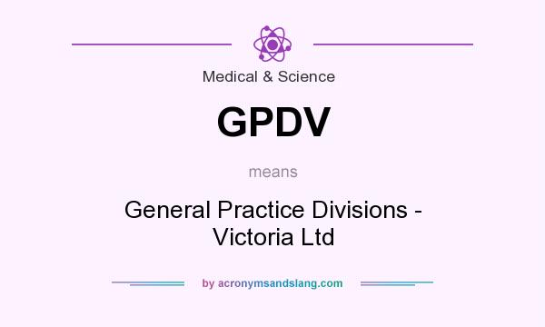 What does GPDV mean? It stands for General Practice Divisions - Victoria Ltd