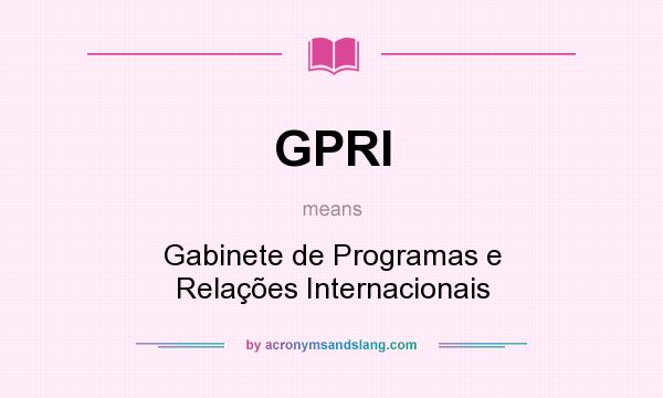 What does GPRI mean? It stands for Gabinete de Programas e Relações Internacionais