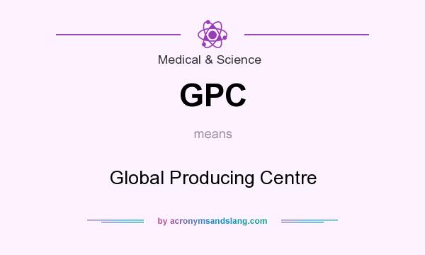 What does GPC mean? It stands for Global Producing Centre
