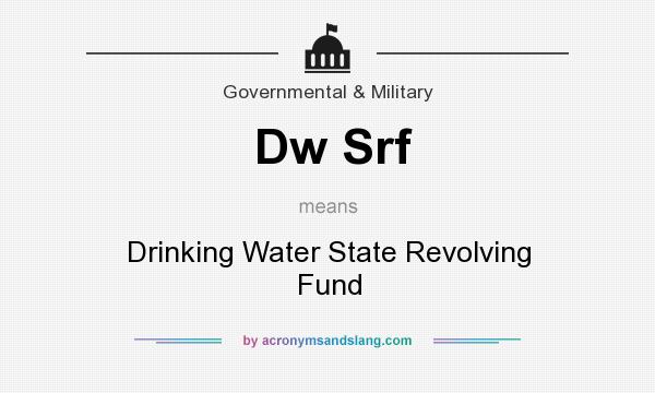 What does Dw Srf mean? It stands for Drinking Water State Revolving Fund