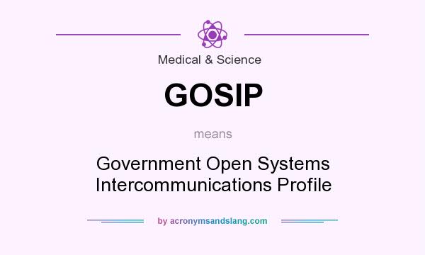What does GOSIP mean? It stands for Government Open Systems Intercommunications Profile