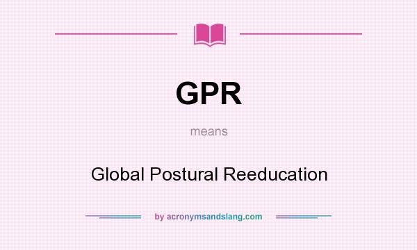 What does GPR mean? It stands for Global Postural Reeducation