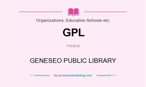 What does GPL mean? It stands for GENESEO PUBLIC LIBRARY