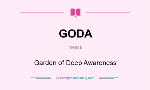 What does GODA mean? It stands for Garden of Deep Awareness