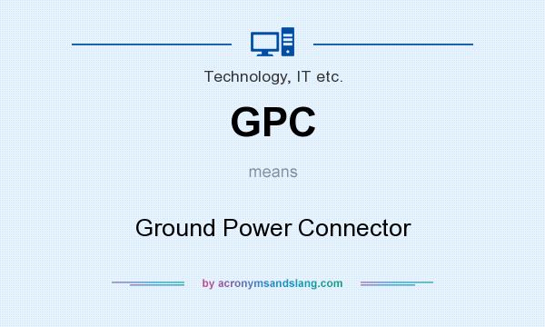 What does GPC mean? It stands for Ground Power Connector