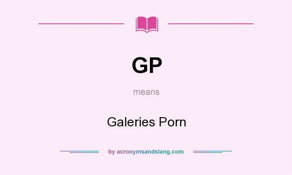 What does GP mean? It stands for Galeries Porn
