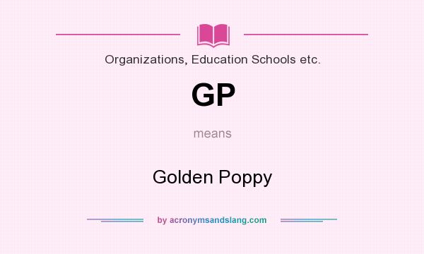 What does GP mean? It stands for Golden Poppy