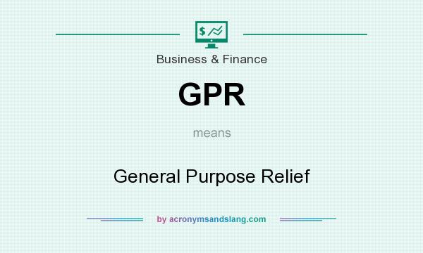 What does GPR mean? It stands for General Purpose Relief