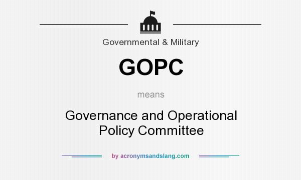 What does GOPC mean? It stands for Governance and Operational Policy Committee