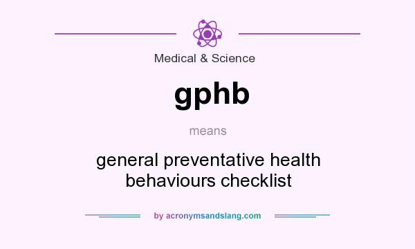 What does gphb mean? It stands for general preventative health behaviours checklist