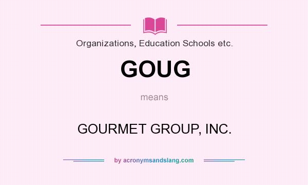 What does GOUG mean? It stands for GOURMET GROUP, INC.