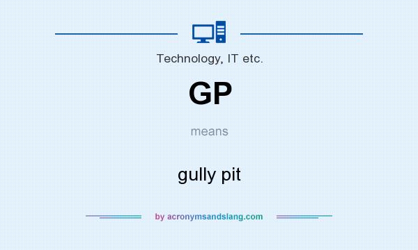 What does GP mean? It stands for gully pit