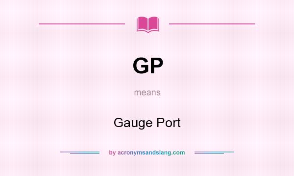 What does GP mean? It stands for Gauge Port