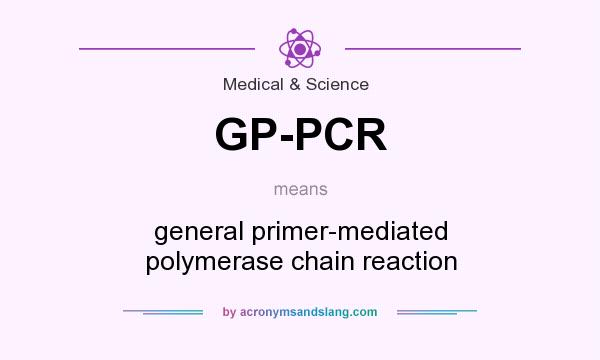 What does GP-PCR mean? It stands for general primer-mediated polymerase chain reaction