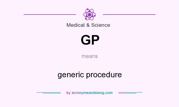 What does GP mean? It stands for generic procedure