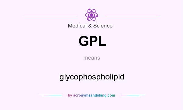 What does GPL mean? It stands for glycophospholipid