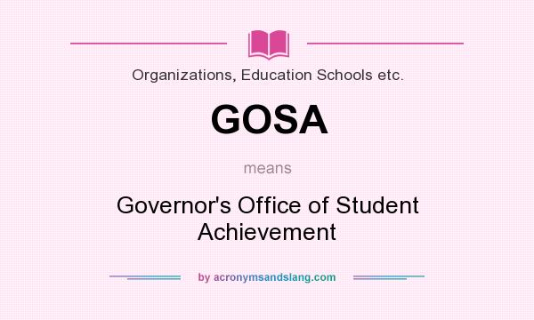 What does GOSA mean? It stands for Governor`s Office of Student Achievement