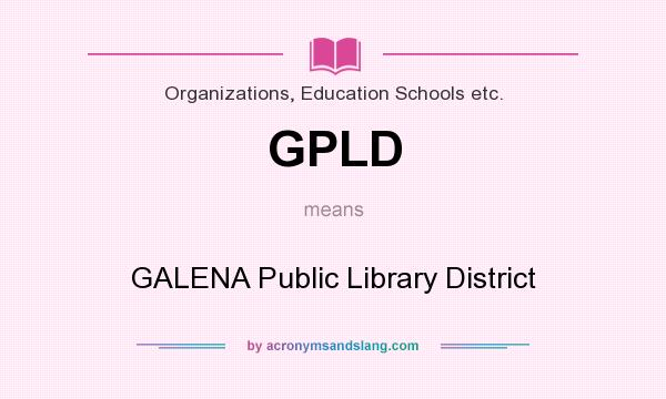 What does GPLD mean? It stands for GALENA Public Library District