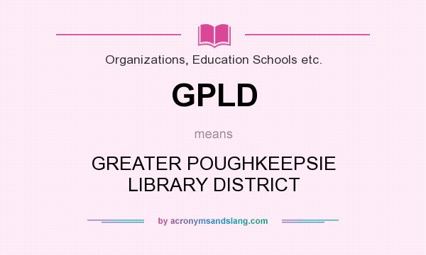 What does GPLD mean? It stands for GREATER POUGHKEEPSIE LIBRARY DISTRICT