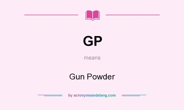 What does GP mean? It stands for Gun Powder