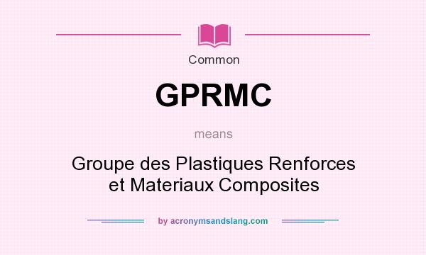 What does GPRMC mean? It stands for Groupe des Plastiques Renforces et Materiaux Composites