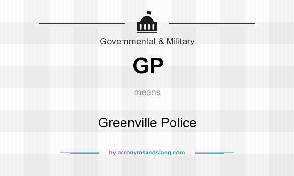 What does GP mean? It stands for Greenville Police