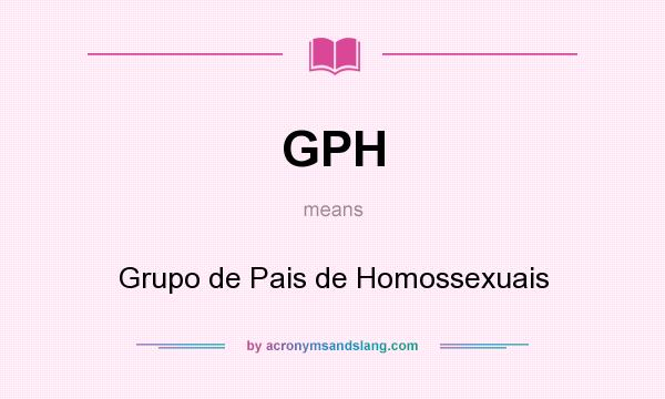 What does GPH mean? It stands for Grupo de Pais de Homossexuais