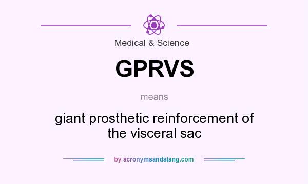 What does GPRVS mean? It stands for giant prosthetic reinforcement of the visceral sac