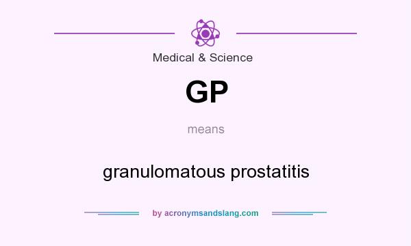 What does GP mean? It stands for granulomatous prostatitis