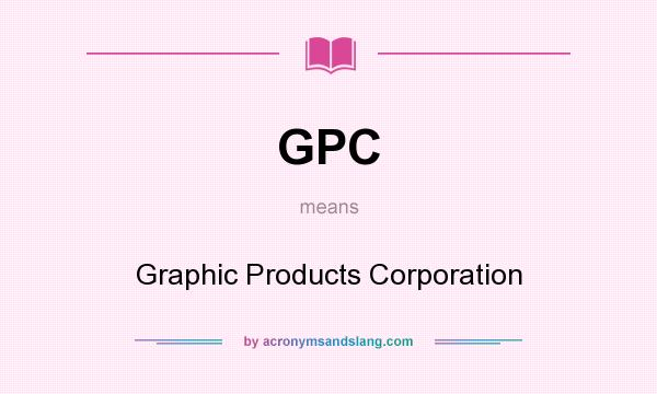 What does GPC mean? It stands for Graphic Products Corporation