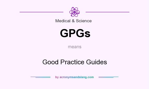 What does GPGs mean? It stands for Good Practice Guides