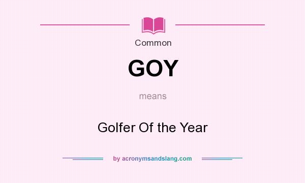 What does GOY mean? It stands for Golfer Of the Year