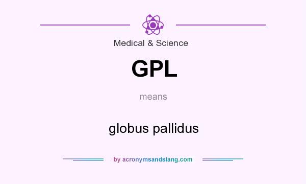 What does GPL mean? It stands for globus pallidus