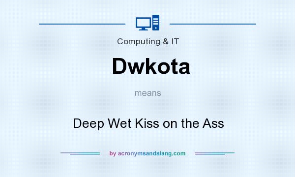 What does Dwkota mean? It stands for Deep Wet Kiss on the Ass