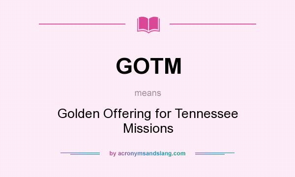 What does GOTM mean? It stands for Golden Offering for Tennessee Missions