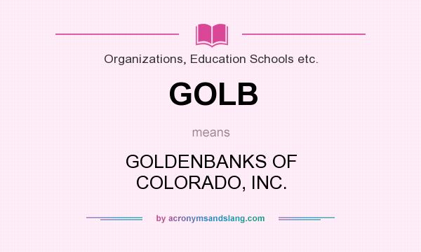 What does GOLB mean? It stands for GOLDENBANKS OF COLORADO, INC.