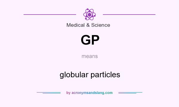 What does GP mean? It stands for globular particles