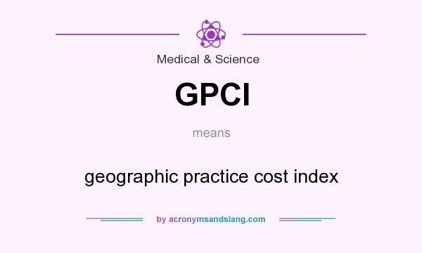 What does GPCI mean? It stands for geographic practice cost index