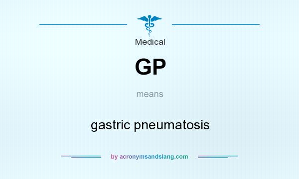 What does GP mean? It stands for gastric pneumatosis