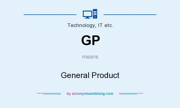 What does GP mean? It stands for General Product