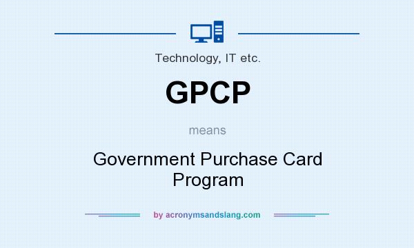 What does GPCP mean? It stands for Government Purchase Card Program