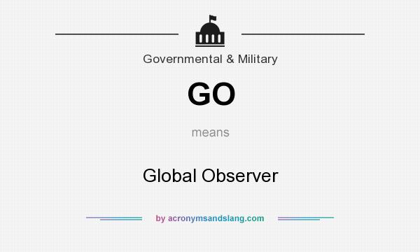 What does GO mean? It stands for Global Observer