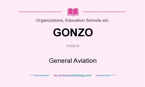 What does GONZO mean? It stands for General Aviation