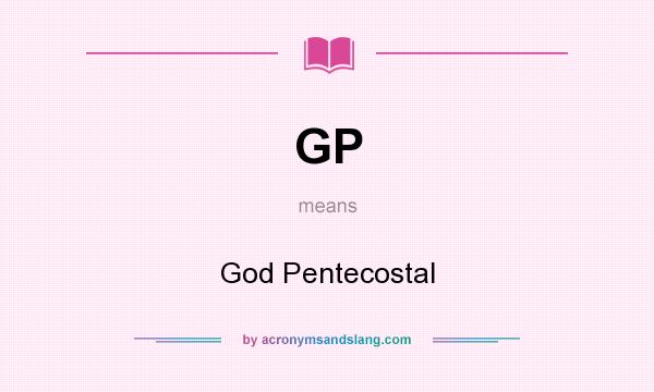 What does GP mean? It stands for God Pentecostal