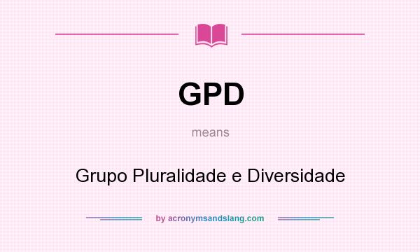 What does GPD mean? It stands for Grupo Pluralidade e Diversidade
