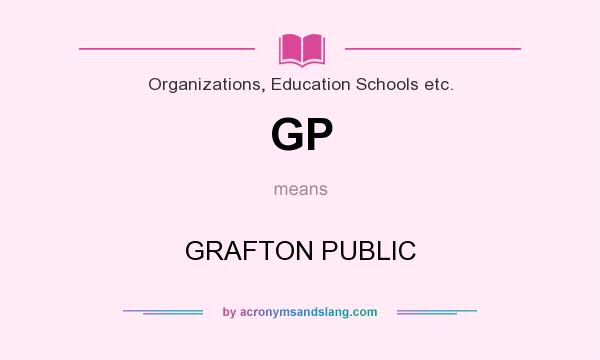 What does GP mean? It stands for GRAFTON PUBLIC